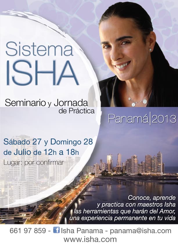 Sistema Isha Panamá – Seminario con Maestro: 27 y 28 de JulioHola a todos!! Estoy muy contenta con la noticia de que voy a enseñar un seminario del Sistema Isha en Panamá!!! Será los días 27 y 28 de j