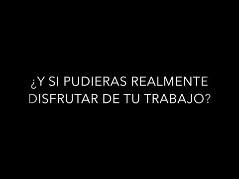 ¿ Y si pudieras realmente disfrutar de tu trabajo?