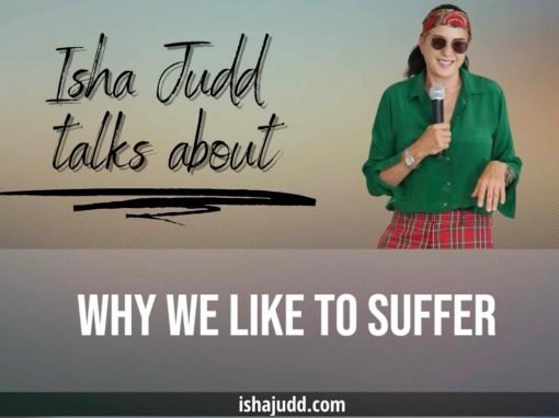 ISHA JUDD TALKS ABOUT WHY DO WE LIKE TO SUFFER?