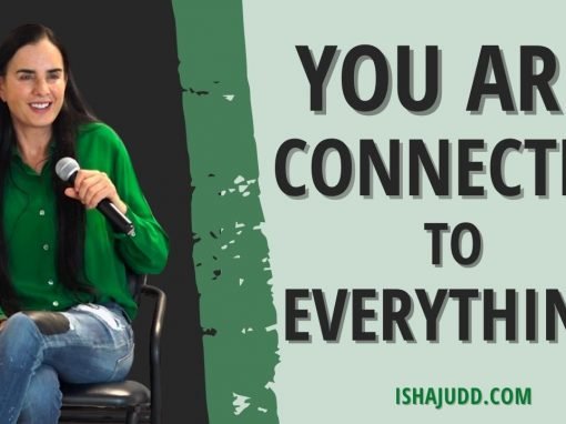 ISHA JUDD TALKS ABOUT YOU ARE CONNECTED TO EVERITHYNG